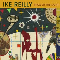 Ike Reilly - Trick Of The Light