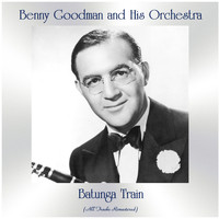 Benny Goodman and His Orchestra - Batunga Train (Remastered 2021)