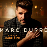 Marc Dupré - Tout ça pour rien