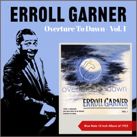 Erroll Garner - Overture To Dawn - , Vol. 1 (Blue Note 10 inch Album of 1952)
