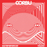 Corbu - Bad Trip Reports Vol. 1 (Original Soundtrack)