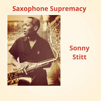 Sonny Stitt - Saxophone Supremacy
