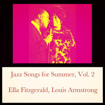 Ella Fitzgerald, Louis Armstrong, Ella Fitzgerald and Louis Armstrong - Jazz Songs for Summer, Vol. 2