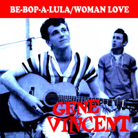 Gene Vincent - Be-Bop-A-Lula / Woman Love