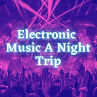 Techno Music - Electronic Music A Night Trip