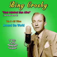 Bing Crosby - Bing Crosby - "Most Admired Man Alive" (1948 American Polls) - Vol. 5: 25 Titles - Around the World