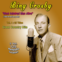 Bing Crosby - Bing Crosby -"Most Admired Man Alive" (1948 American Polls) - Vol. 4: 25 Titles - Great Country Hits (5 Vol. - 125 Memorable Successes)