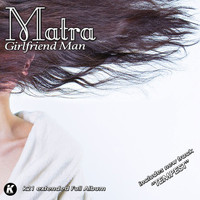 Matra - Girlfriend Man K21 Extended Full Album