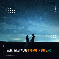 Aliki Westwood - I'm Not in Love