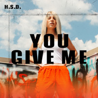 H.S.D. - You Give Me