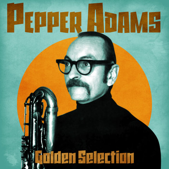 Pepper Adams - Golden Selection (Remastered)