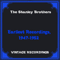 The Stanley Brothers - Earliest Recordings, 1947-1952 (Hq Remastered)