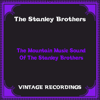 The Stanley Brothers - The Mountain Music Sound of the Stanley Brothers (Hq Remastered [Explicit])