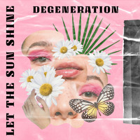 Degeneration - Let the Sun Shine