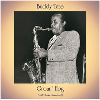 Buddy Tate - Groun' Hog (All Tracks Remastered)