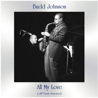 Budd Johnson - All My Love (All Tracks Remastered)