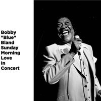 Bobby "Blue" Bland - Sunday Morning Love in Concert