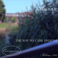 S.P.H.E.A.R. - The Way We Came Undone