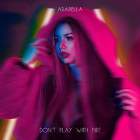 Arabella - Don't Play with Fire