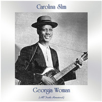 Carolina Slim - Georgia Woman (All Tracks Remastered)