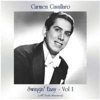 Carmen Cavallaro - Swingin' Easy -, Vol. 1 (All Tracks Remastered)