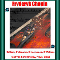Paul von Schilhawsky - Chopin: Ballade, Polonaise, 2 Nocturnes, 2 Waltzes