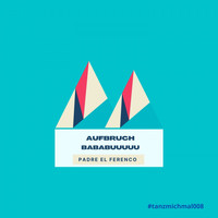 Padre El Ferenco - Aufbruch (Bubabuuuuu)
