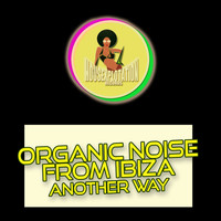 Organic Noise From Ibiza - Another Way