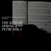 Philadelphia Orchestra, Eugene Ormandy - The Rite of Spring & Petrushka