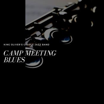 King Oliver's Creole Jazz Band - Camp Meeting Blues