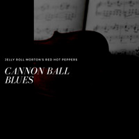 Jelly Roll Morton's Red Hot Peppers - Cannon Ball Blues