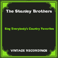 The Stanley Brothers - Sing Everybody's Country Favorites (Hq Remastered)