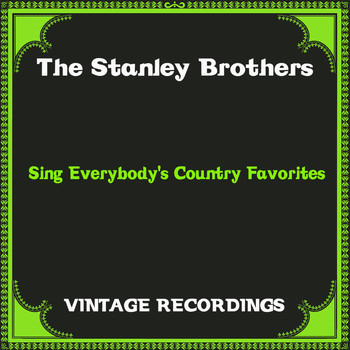 The Stanley Brothers - Sing Everybody's Country Favorites (Hq Remastered)