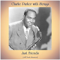 Charlie Parker with Strings - Just Friends (All Tracks Remastered)
