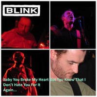Blink - Baby You Broke My Heart But You Know That I Don't Hate You For It Again (Explicit)