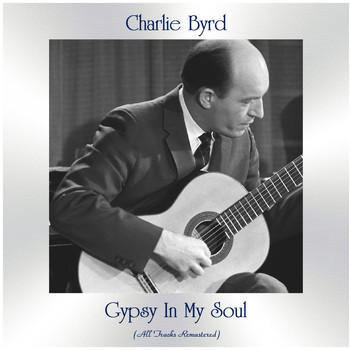 Charlie Byrd - Gypsy in My Soul (All Tracks Remastered)