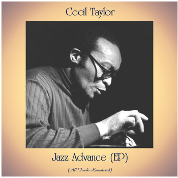 Cecil Taylor - Jazz Advance (All Tracks Remastered, Ep)