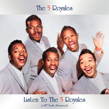 The 5 Royales - Listen to the 5 Royales (All Tracks Remastered [Explicit])