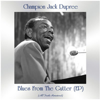 Champion Jack Dupree - Blues from the Gutter (All Tracks Remastered, Ep)
