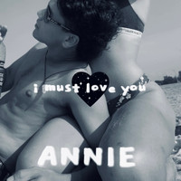 Annie - i must love you