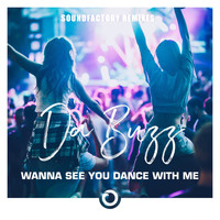 Da Buzz - Wanna See You Dance With Me (Remixes)