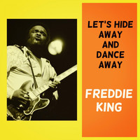 Freddie King - Let's Hide Away and Dance Away