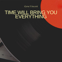 Gene Vincent - Time Will Bring You Everything