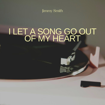 Jimmy Smith - I Let a Song Go Out of My Heart