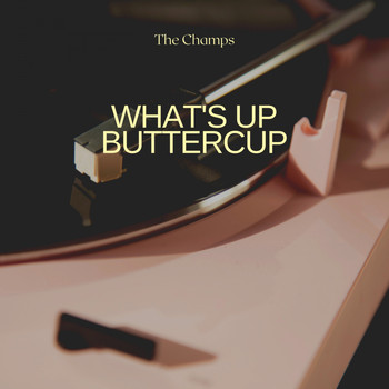 The Champs - What's Up Buttercup