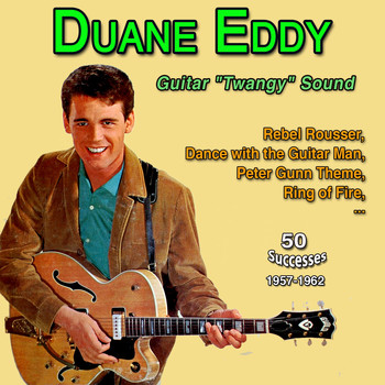 Duane Eddy - Duane Eddy "Guitar Twangy" Sound" Rebel Rouser (50 Successes 11957-1962)