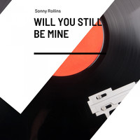 Sonny Rollins Quartet, Sonny Rollins - Will You Still Be Mine