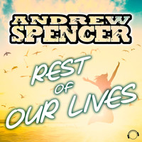 Andrew Spencer - Rest of Our Lives