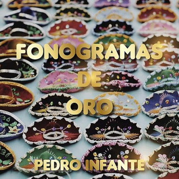Pedro Infante - Fonogramas de Oro de Pedro Infante