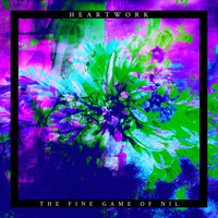 Heartwork - The Fine Game of Nil (Explicit)